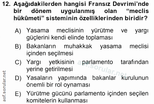 12. soru: Aşağıdakilerden hangisi Fransız Devrimi'nde bir dönem uygulanmiş olar "meclis hükûmeti" sisteminin özelliklerinden bi…