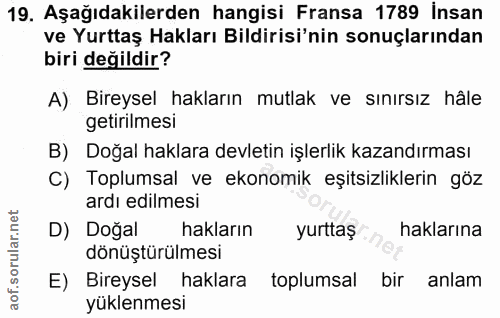 19. soru: Aşağıdakilerden hangisi Fransa 1789 İnsan ve Yurttaş Hakları Bildirisi'nin sonuçlarından biri değildir? A) Bireysel h…