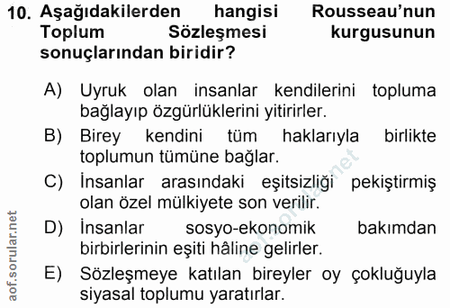 10. soru: Aşağıdakilerden hangisi Rousseau'nun Toplum Sözleşmesi kurgusunun sonuçlarından biridir? A) Uyruk olan insanlar kendi…