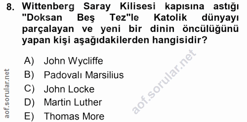 8. soru: Wittenberg Saray Kilisesi kapısına astığı "Doksan Beş Tez"le Katolik dünyayı parçalayan ve yeni bir dinin öncülüğünü…