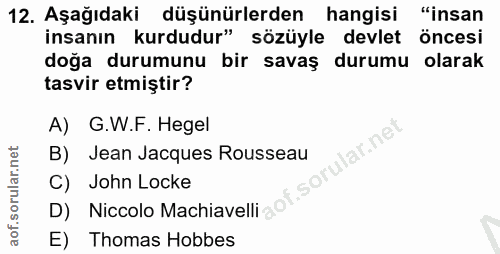 12. soru: Aşağıdaki düşünürlerden hangisi "insan insanın kurdudur" sözüyle devlet öncesi doğa durumunu bir savaş durumu olarak…
