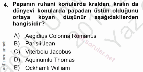 4. soru: Papanın ruhani konularda kraldan, kralın da dünyevi konularda papadan üstün olduğunu ortaya koyan düşünür ,aşağıdakil…