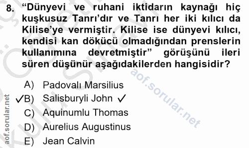 8. soru: "Dünyevi ve ruhani iktidarın kaynağı hiç kuşkusuz Tanrı'dır ve Tanrı her iki kılıcı da Kilise'ye vermiştir. Kilise is…