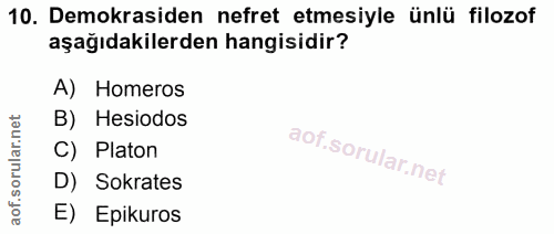 10. soru: Demokrasiden nefret etmesiyle ünlü filozof aşağıdakilerden hangisidir? A) Homeros B) Hesiodos C) Platon D) Sokrates E…