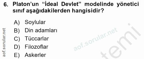 6. soru: Platon'un "İdeal Devlet" modelinde yönetici sınıf aşağıdakilerden hangisidir? A) Soylular B) Din adamları C) Tüccarla…