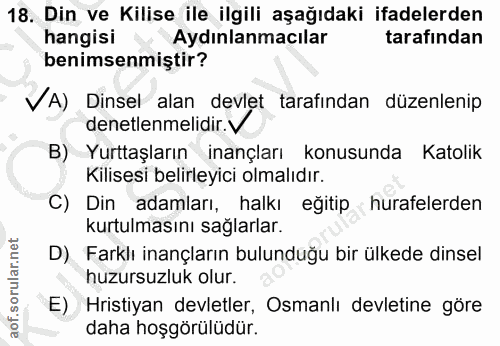 18. soru: Din ve Kilise ile ilgili aşağıdaki ifadelerden hangisi Aydınlanmacılar tarafindan benimsenmiştir? VA) Dinsel alan dev…