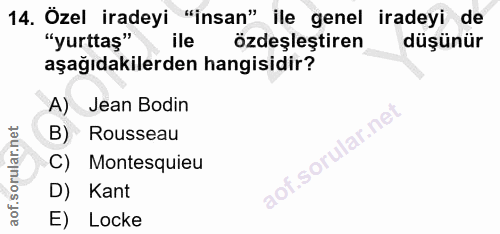14. soru: Özel iradeyi "insan" ile genel iradeyi de "yurttaş" ile özdeşleştiren düşünür aşağıdakilerden hangisidir? A) Jean Bod…