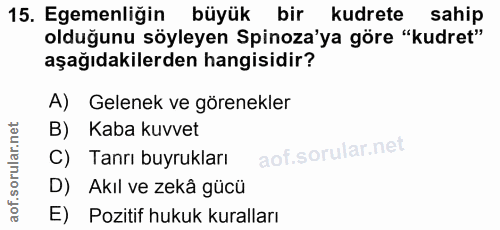 15. soru: Egemenliğin büyük bir kudrete sahip olduğunu söyleyen Spinoza'ya göre "kudret" aşağıdakilerden hangisidir? A) Gelenek…