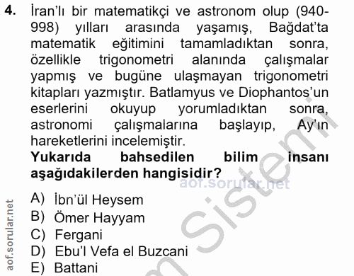 4. soru: İran'lı bir matematikçi ve astronom olup (940- 998) yılları arasında yaşamış, Bağdat'ta matematik egitimini tamamladı…