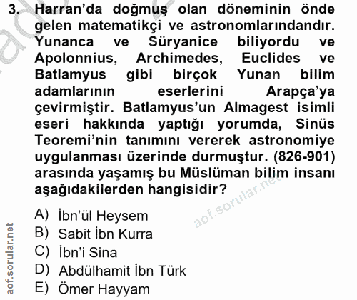 3. soru: Harran'da doğmuş olan döneminin önde gelen matematikçi ve astronomlarındandır. Yunanca ve Süryanice biliyordu ve Apol…
