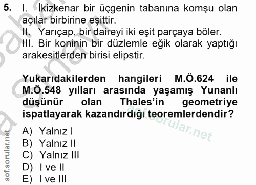 5. soru: I. Ikizkenar bir üçgenin tabanına komşu olan açılar birbirine eşittir. Il. Yarıçap, bir daireyi iki eşit parçaya böle…