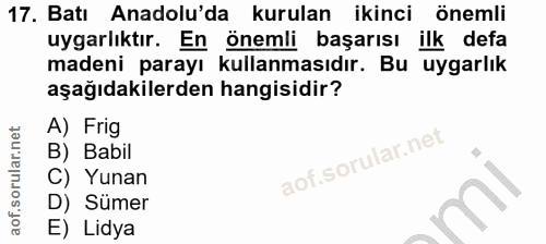 17. soru: Batı Anadolu'da kurulan ikinci önemli uygarlıktır. En önemli başarısı ilk defa madeni parayı kullanmasıdır. Bu uygarl…