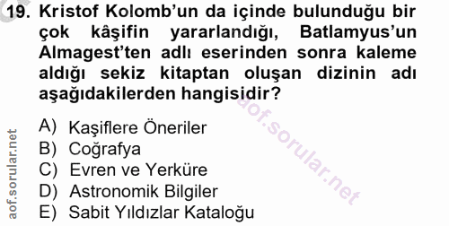 19. soru: Kristof Kolomb'un da içinde bulunduğu bir çok kåşifin yararlandığı, Batlamyus'un Almagest'ten adlı eserinden sonra ka…