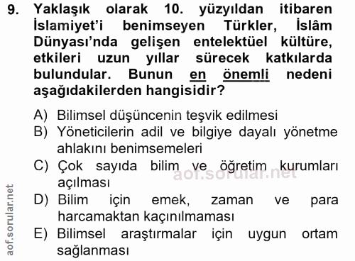 9. soru: Yaklaşık olarak 10. yüzyıldan itibaren İslamiyet'i benimseyen Türkler, Islâm Dünyası'nda gelişen entelektüel kültüre,…