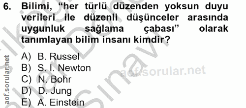 6. soru: Bilimi, "her türlü düzenden yoksun duyu verileri_ile düzenli düşünceler arasında uygunluk saglama çabası" olarak tanı…
