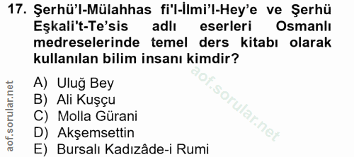 17. soru: Şerhü'l-Mülahhas fi'l-ilmi'l-Hey'e ve Şerhü Eşkali't-Te'sis adlı eserleri Osmanlı medreselerinde temel ders kitabı ol…