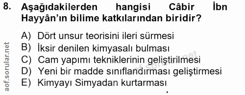 8. soru: Aşağıdakilerden hangisi Câbir ibn Hayyân'ın bilime katkılarından biridir? A) Dört unsur teorisini ileri sürmesi B) İk…