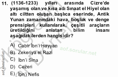 11. soru: (1136-1233) yılları arasında Cizre'de yaşamış olan ve kısa adı Sınaat el Hiyel olan altı ciltten oluşan başlıca eseri…