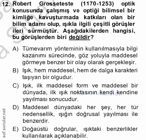 12. soru: Robert Grosseteste (1170-1253) optik konusunda çalışmış ve optiği bilimsel bir kimliğe kavuşturmada katkıları olan bi…