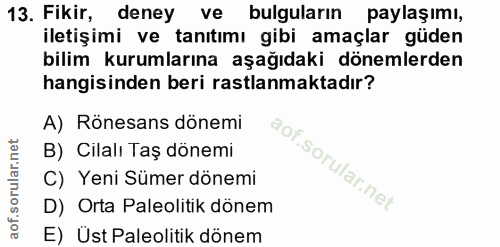 13. soru: Fikir, deney ve bulguların paylaşımı, iletişimi ve tanıtımı gibi amaçlar güden bilim kurumlarına aşağıdaki dönemlerde…