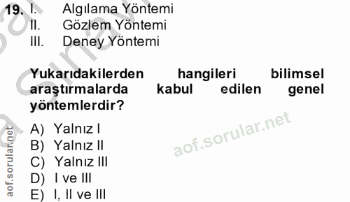 19. soru: L. Algılama Yöntemi 11. Gözlem Yöntemi III. Deney Yöntemi Yukarıdakilerden hangileri bilimsel araştırmalarda kabul ed…