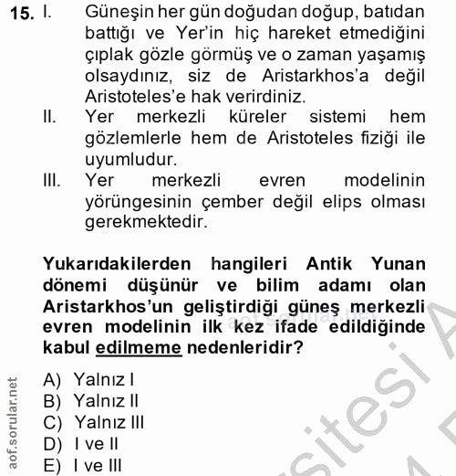 15. soru: 1. Güneşin her gün doğudan doğup, batıdan battığı ve Yer'in hiç hareket etmediğini çıplak gözle görmüş ve o zaman yaş…