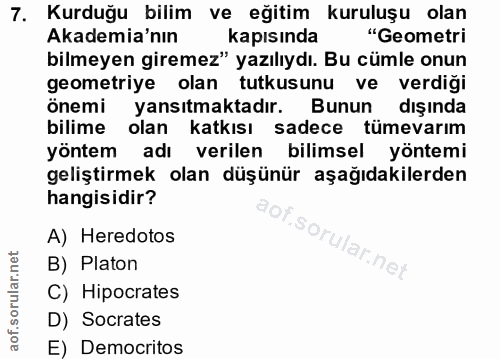 7. soru: Kurduğu bilim ve eğitim kuruluşu olan Akademia'nın kapısında "Geometri bilmeyen giremez" yazılıydı. Bu cümle onun geo…