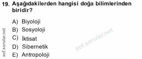 19. soru: Aşağıdakilerden hangisi doğa bilimlerinden biridir? A) Biyoloji B) Sosyoloji C) İktisat D) Sibernetik E) Antropoloji