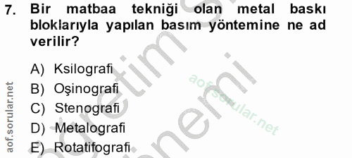 7. soru: Bir matbaa tekniği olan metal baskı bloklarıyla yapılan basım yöntemine ne ad verilir? A) Kilografi B) Oşinografi 90…