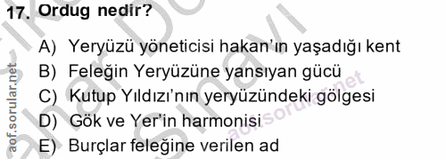 17. soru: Ordug nedir? A) Yeryüzü yöneticisi hakan'ın yaşadığı kent B) Feleğin Yeryüzüne yansıyan gücü C) Kutup Yıldızı'nın yer…