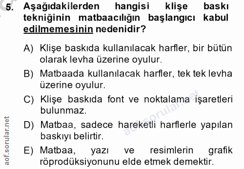 5. soru: Aşağıdakilerden hangisi klişe baskı tekniğinin matbaacılığın başlangıcı kabul edilmemesinin nedenidir? A) Klişe baskı…