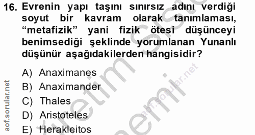 16. soru: Evrenin yapı taşını sınırsız adını verdiği soyut bir kavram olarak tanımlaması, "metafizik" yani fizik ötesi düşüncey…