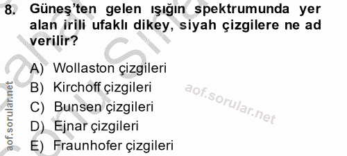 8. soru: Güneş'ten gelen ışığın spektrumunda yer alan irili ufaklı dikey, siyah çizgilere ne ad verilir? A) Wollaston çizgiler…