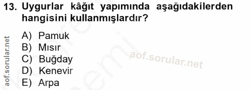 13. soru: Uygurlar kâğıt yapımında aşağıdakilerden hangisini kullanmışlardır? A) Pamuk B) Misir l C) Buğday D) Kenevir E) Arpa