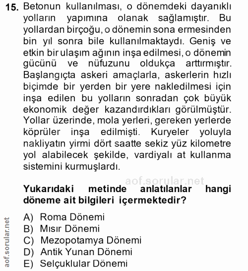 15. soru: Betonun kullanılması, o dönemdeki dayanıklı yolların yapımına olanak sağlamıştır. Bu yollardan birçoğu, o dönemin son…