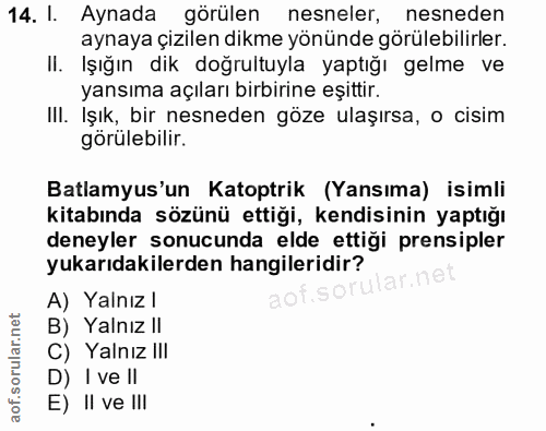 14. soru: I. Aynada görülen nesneler, nesneden aynaya çizilen dikme yönünde görülebilirler. Il. Işığın dik doğrultuyla yaptığı…