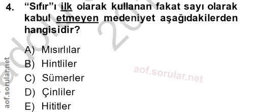 4. soru: "Sıfır", ilk olarak kullanan fakat sayı olarak kabul etmeyen medeniyet aşağıdakilerden hangisidir? A) Mısırlılar B) H…