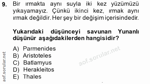 9. soru: Bir ırmakta aynı suyla iki kez yüzümüzü yıkayamayız. Çünkü ikinci kez, ırmak aynı ırmak değildir. Her şey bir değişim…