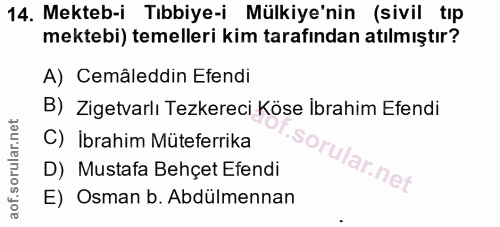 14. soru: Mekteb-i Tıbbiye-i Mülkiye'nin (sivil tıp mektebi) temelleri kim tarafından atılmıştır? A) Cemâleddin Efendi B) Ziget…
