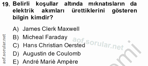 19. soru: Belirli koşullar altında mıknatısların da elektrik akımları ürettiklerini gösteren bilgin kimdir? A) James Clerk Maxw…