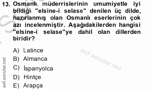 13. soru: Osmanlı müderrislerinin umumiyetle iyi bildiği "elsine-i selase" denilen üç dilde, hazırlanmış olan Osmanlı eserlerin…