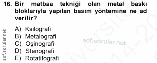 16. soru: Bir matbaa tekniği olan metal baskı bloklarıyla yapılan basım yöntemine ne ad verilir? A) Kilografi B) Metalografi C)…