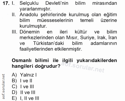 17. soru: I. Selçuklu Devleti'nin bilim mirasından yararlanmıştır. II. Anadolu şehirlerinde kurulmuş olan eğitim bilim müessese…