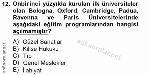 12. soru: Onbirinci yüzyılda kurulan ilk üniversiteler olan Bologna, Oxford, Cambridge, Padua, Ravenna ve Paris Üniversitelerin…