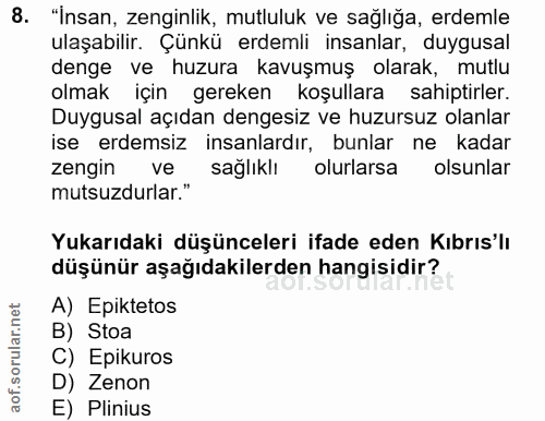 8. soru: "Insan, zenginlik, mutluluk ve sağlığa, erdemle ulaşabilir. Çünkü erdemli insanlar, duygusal denge ve huzura kavuşmuş…