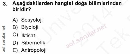 3. soru: Aşağıdakilerden hangisi doğa bilimlerinden biridir? A) Sosyoloji B) Biyoloji C) İktisat aof.sørülar.net D) Sibernetik…