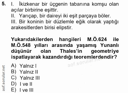 5. soru: I. İkizkenar bir üçgenin tabanına komşu olan açılar birbirine eşittir. II. Yarıçap, bir daireyi iki eşit parçaya böle…