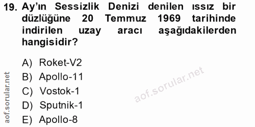 19. soru: Ay'ın Sessizlik Denizi denilen ıssız bir düzlüğüne 20 Temmuz 1969 tarihinde indirilen uzay aracı aşağıdakilerden hang…