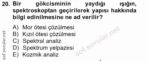 20. soru: Bir gökcisminin yaydığı ışığın, spektroskoptan geçirilerek yapısı hakkında bilgi edinilmesine ne ad verilir? A) Mor ö…