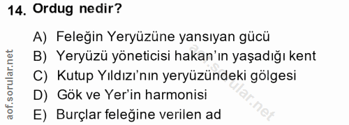 14. soru: Ordug nedir? A) Feleğin Yeryüzüne yansıyan gücü B) Yeryüzü yöneticisi hakan'ın yaşadığı kent C) Kutup Yıldızı'nın yer…